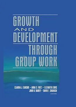 E-Book (epub) Growth and Development Through Group Work von Claudia Carson, Elizabeth Lewis, Anna Fritz