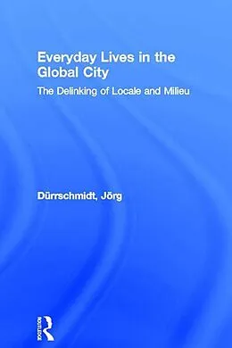 E-Book (epub) Everyday Lives in the Global City von Jörg Dürrschmidt
