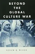 E-Book (pdf) Beyond the Global Culture War von Adam K. Webb