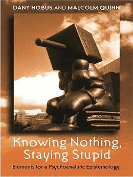 E-Book (epub) Knowing Nothing, Staying Stupid von Dany Nobus, Malcolm Quinn