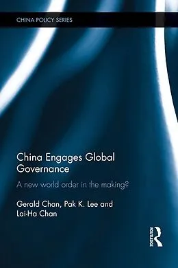 E-Book (epub) China Engages Global Governance von Gerald Chan, Pak K. Lee, Lai-Ha Chan