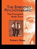 E-Book (epub) The Embodied Psychotherapist von Robert Shaw