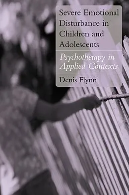 E-Book (pdf) Severe Emotional Disturbance in Children and Adolescents von Denis Flynn