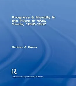 E-Book (epub) Progress & Identity in the Plays of W.B. Yeats, 1892-1907 von Barbara A. Suess