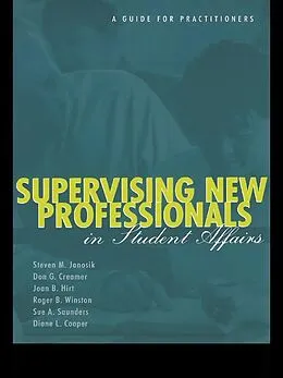 E-Book (pdf) Supervising New Professionals in Student Affairs von Steven M. Janosik, Don G. Creamer, Joan B. Hirt