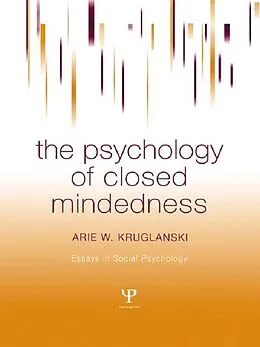 E-Book (pdf) The Psychology of Closed Mindedness von Arie W. Kruglanski