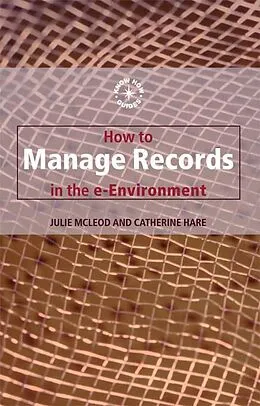 E-Book (epub) How to Manage Records in the E-Environment von Catherine Hare, Julie Mcleod