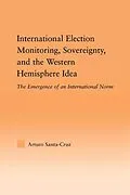 PDF International Election Monitoring, Sovereignty, and the Western Hemisphere von Arturo Santa-Cruz