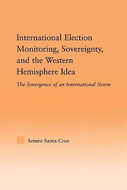 ePUB International Election Monitoring, Sovereignty, and the Western Hemisphere von Arturo Santa-Cruz
