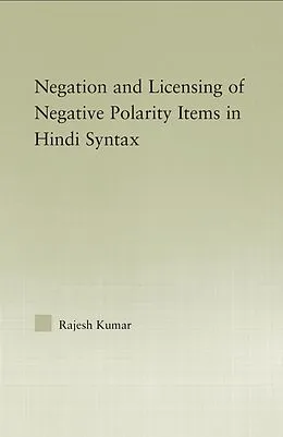 E-Book (pdf) The Syntax of Negation and the Licensing of Negative Polarity Items in Hindi von Rajesh Kumar