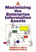 E-Book (epub) Maximizing The Enterprise Information Assets von Timothy Wells, Christine Sevilla