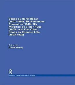 E-Book (pdf) Songs by Henri Reber (1807-1880), Six Romances Populaires (1849), Six Melodies de Victor Hugo (1855), and Five Other Songs by Edouard Lalo (1823-1892) von 