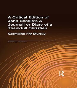 E-Book (pdf) A Critical Edition of John Beadle's A Journall or Diary of a Thankfull Christian von Germaine Fry Murray