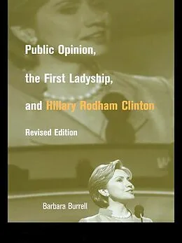 E-Book (epub) Public Opinion, the First Ladyship, and Hillary Rodham Clinton von Barbara Burrell