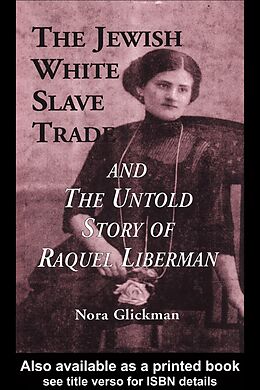 E-Book (epub) The Jewish White Slave Trade and the Untold Story of Raquel Liberman von Nora Glickman