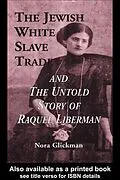 E-Book (pdf) The Jewish White Slave Trade and the Untold Story of Raquel Liberman von Nora Glickman