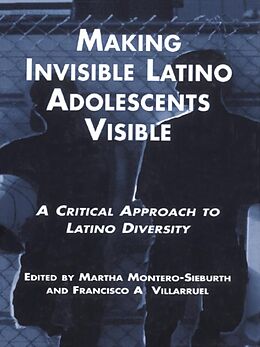 E-Book (pdf) Making Invisible Latino Adolescents Visible von Martha Montero-Sieburth, Francisco Villaruel