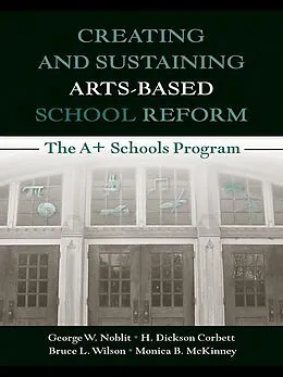 E-Book (pdf) Creating and Sustaining Arts-Based School Reform von George W. Noblit, H. Dickson Corbett, Bruce L. Wilson