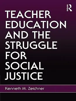 E-Book (epub) Teacher Education and the Struggle for Social Justice von Kenneth M. Zeichner