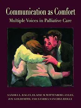 E-Book (pdf) Communication as Comfort von Sandra L. Ragan, Elaine M. Wittenberg-Lyles, Joy Goldsmith