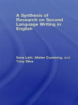 E-Book (pdf) A Synthesis of Research on Second Language Writing in English von Ilona Leki, Alister Cumming, Tony Silva