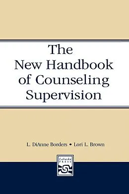 E-Book (epub) The New Handbook of Counseling Supervision von L. Dianne Borders, Lori L. Brown