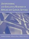 E-Book (epub) Understanding and Evaluating Research in Applied and Clinical Settings von George A. Morgan, Jeffrey A. Gliner, Robert J. Harmon