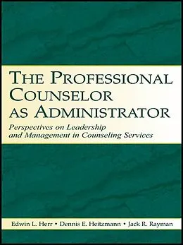 E-Book (epub) The Professional Counselor as Administrator von Edwin L. Herr, Dennis E. Heitzmann, Jack R. Rayman