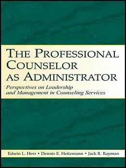 E-Book (pdf) The Professional Counselor as Administrator von Edwin L. Herr, Dennis E. Heitzmann, Jack R. Rayman