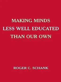 E-Book (epub) Making Minds Less Well Educated Than Our Own von Roger C. Schank