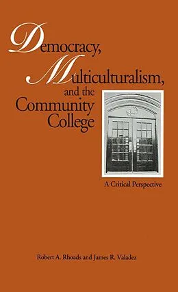 E-Book (epub) Democracy, Multiculturalism, and the Community College von Robert A. Rhoads, James R. Valadez
