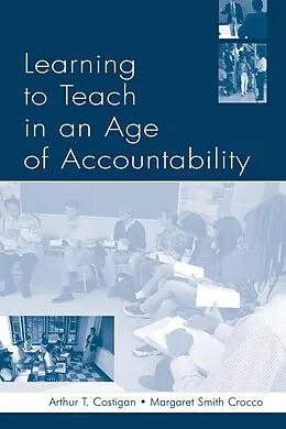 ePUB Learning To Teach in an Age of Accountability von Arthur T. Costigan, Karen Kepler Zumwalt, Margaret Smith Crocco