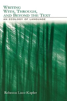 E-Book (epub) Writing With, Through, and Beyond the Text von Rebecca Luce-Kapler