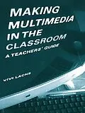 E-Book (pdf) Making Multimedia in the Classroom von Vivi Lachs