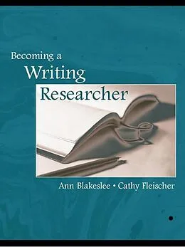 E-Book (epub) Becoming a Writing Researcher von Ann M. Blakeslee, Ann Blakeslee, Cathy Fleischer
