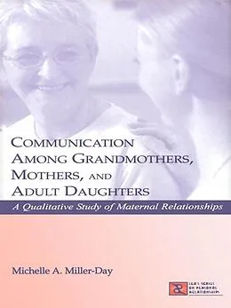 E-Book (pdf) Communication Among Grandmothers, Mothers, and Adult Daughters von Michelle A. Miller-Day