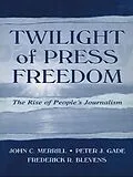 E-Book (epub) Twilight of Press Freedom von John C. Merrill, Peter J. Gade, Frederick R. Blevens