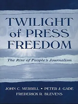 E-Book (epub) Twilight of Press Freedom von John C. Merrill, Peter J. Gade, Frederick R. Blevens