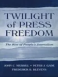 E-Book (pdf) Twilight of Press Freedom von John C. Merrill, Peter J. Gade, Frederick R. Blevens