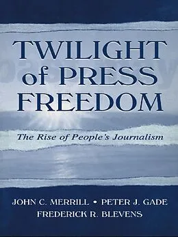 E-Book (pdf) Twilight of Press Freedom von John C. Merrill, Peter J. Gade, Frederick R. Blevens