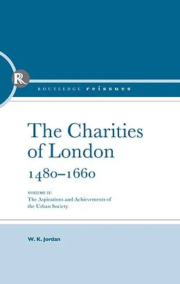 ePUB The Charities of London, 1480 - 1660 von W. K. Jordan