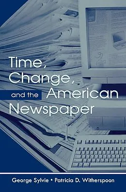 E-Book (epub) Time, Change, and the American Newspaper von George Sylvie, Patricia D. Witherspoon