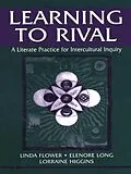 E-Book (pdf) Learning to Rival von Linda Flower, Elenore Long, Lorraine Higgins