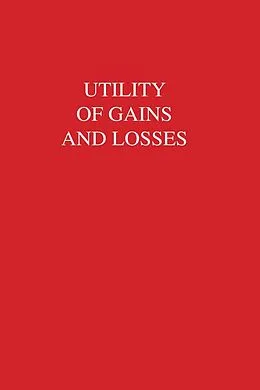 E-Book (pdf) Utility of Gains and Losses von R. Duncan Luce