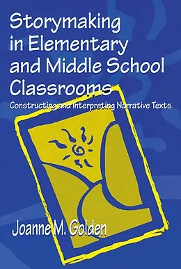 E-Book (pdf) Storymaking in Elementary and Middle School Classrooms von Joanne M. Golden