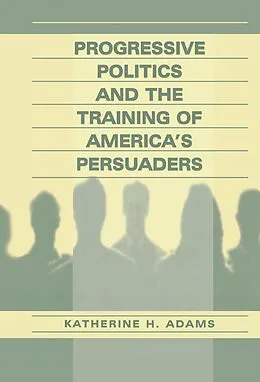 PDF Progressive Politics and the Training of America's Persuaders von Katherine Adams