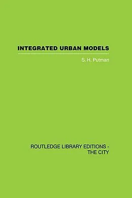 E-Book (pdf) Integrated Urban Models Vol 1: Policy Analysis of Transportation and Land Use (RLE: The City) von S. H. Putman