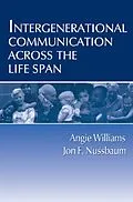 E-Book (epub) Intergenerational Communication Across the Life Span von Angie Williams, Jon F. Nussbaum