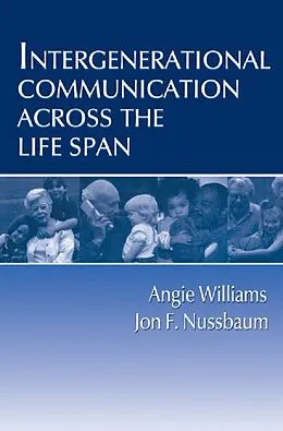 E-Book (epub) Intergenerational Communication Across the Life Span von Angie Williams, Jon F. Nussbaum