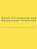 E-Book (epub) Good Citizenship and Educational Provision von Ian Davies, Ian Gregory, Shirley Riley